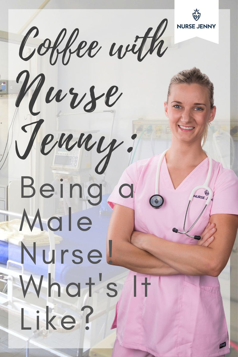 Coffee With Nurse Jenny Being A Male Nurse Whats It Like