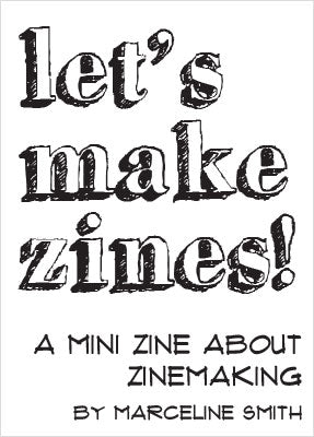 Let's Make Zines! A Zine About Zinemaking