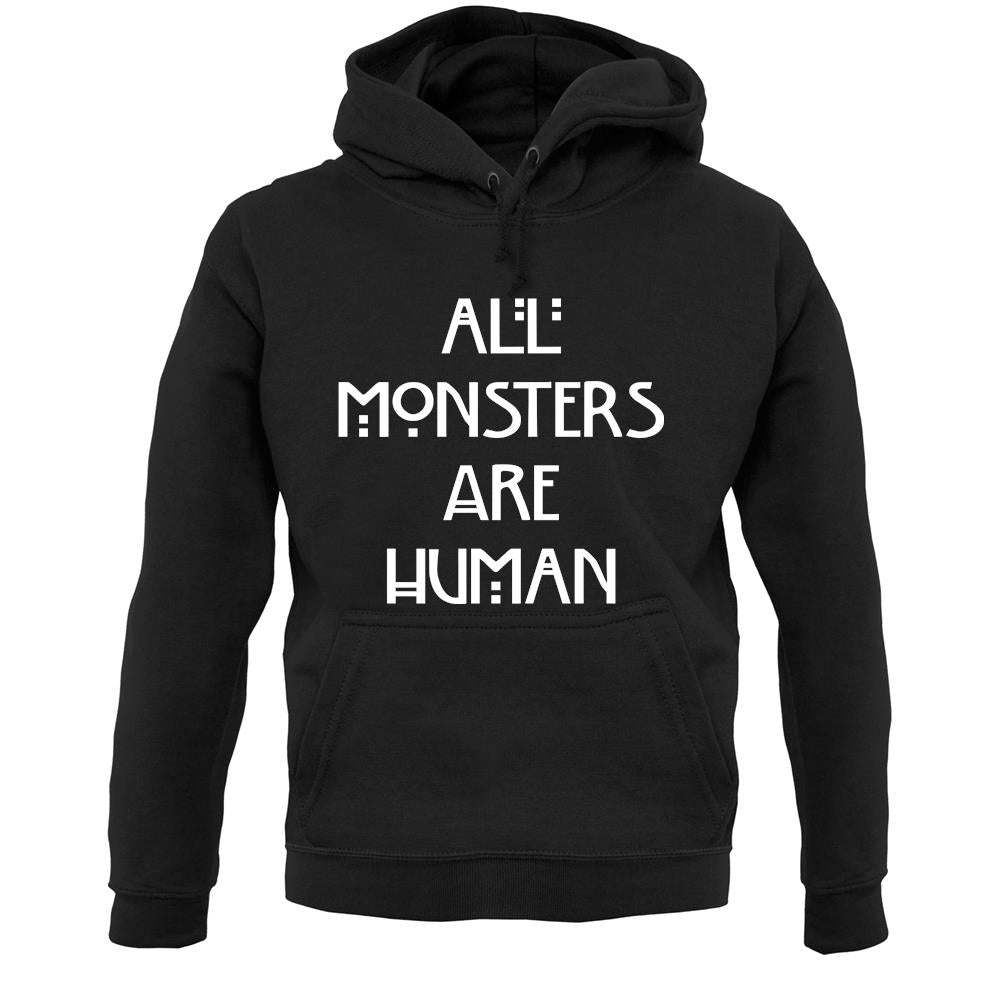 All Monsters Are Human Unisex Hoodie Tee Sh