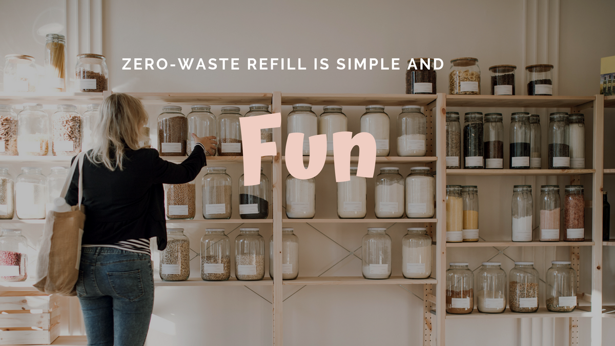 Zero-waste Refill is simple and fun!
