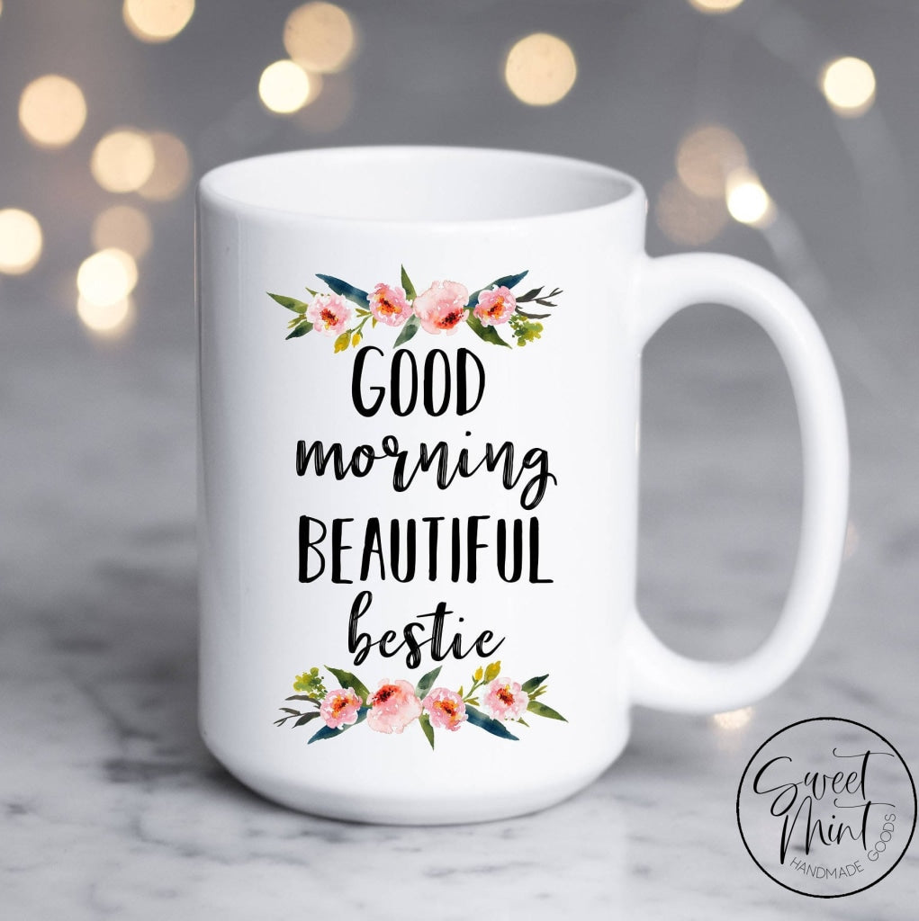 Good Morning Beautiful Bestie Mug - Best Friend Gift – Sweet Mint ...