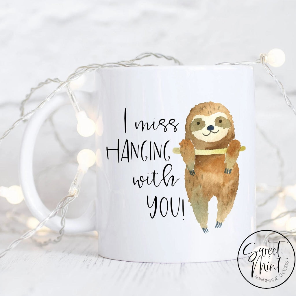 I Miss Hanging With You Mug, Sloth Mug, Best Friend Gift – Sweet ...