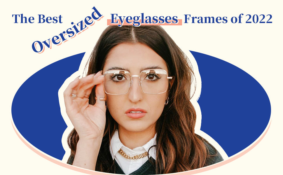 The Best Oversized Eyeglasses Frames of 2022 SOJOS