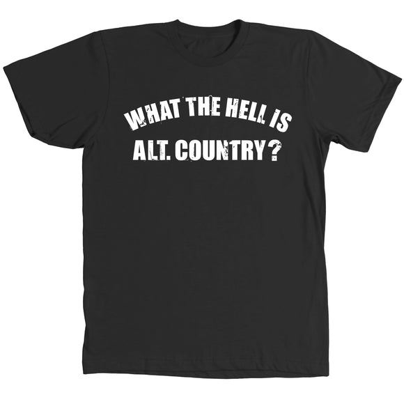 What The Hell Is Alt. Country? - Shirt