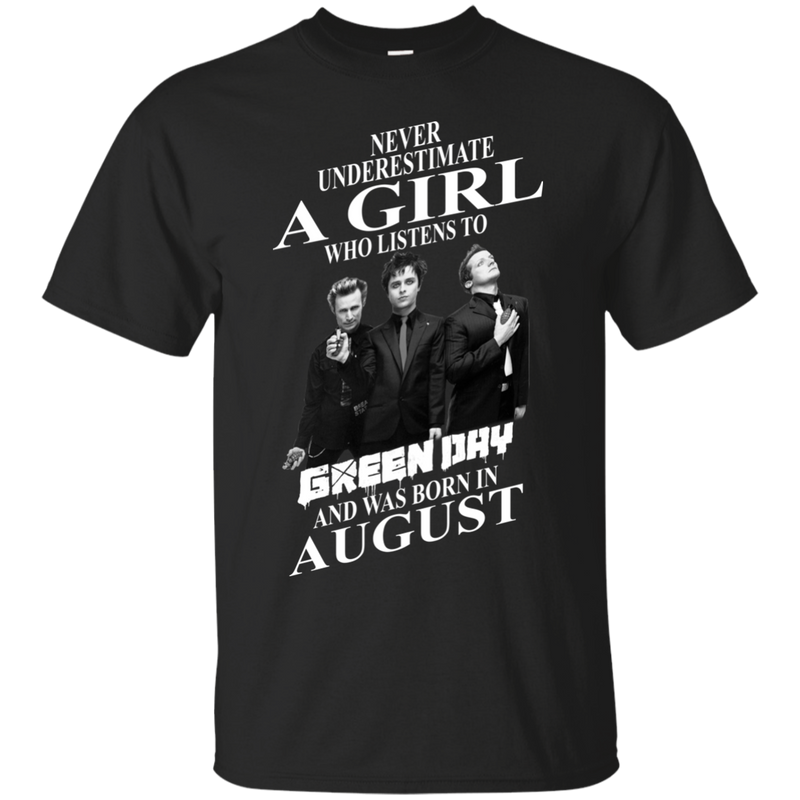 Never underestimate a girl who listens to green day and was born in August shirt, hoodie, tank