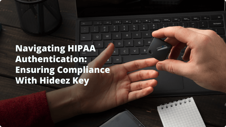 Navigating HIPAA Authentication: Ensuring Compliance with Hideez Key