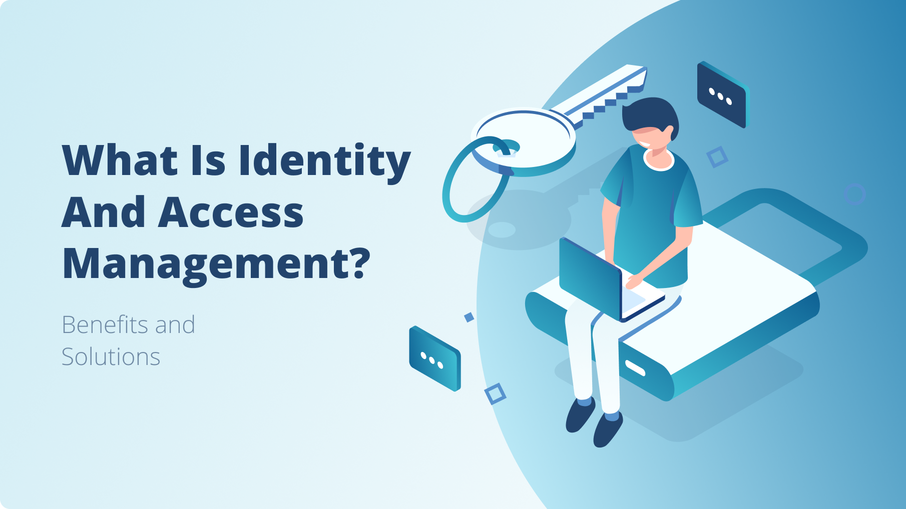 Benefits and Solutions for Identity and Acess Management (IAM)