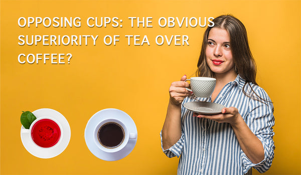 Opposing cups: the obvious superiority of tea over coffee?