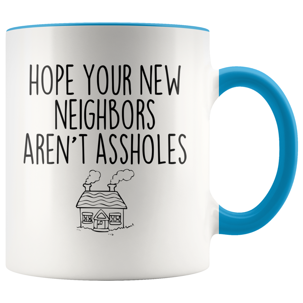 Personalized Funny Housewarming T Hope Your New Neighbors Arent Assholes Mug Backyardpeaks 