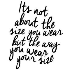 It’s Not About The Size You Wear But The Way You Wear Your Size