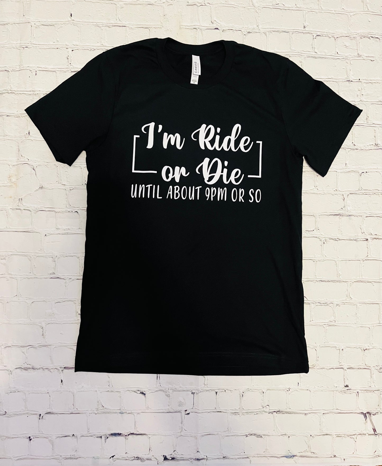 I’m ride or die until about 9 PM or so (3)