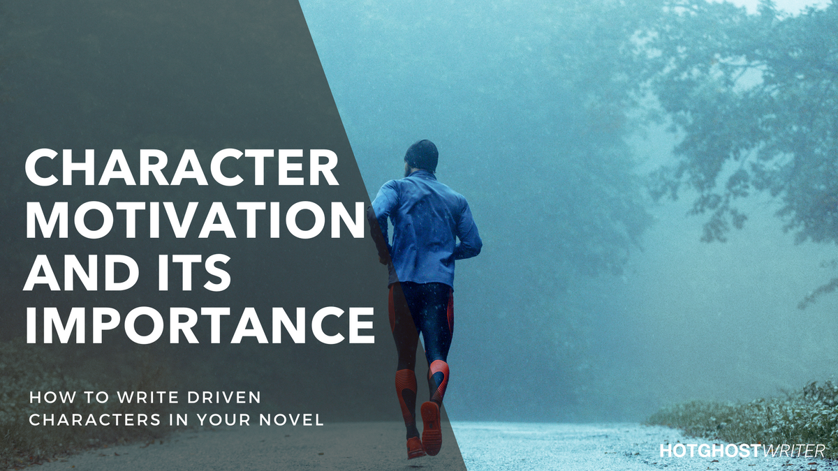 Character Motivation: Why it's Important | Guides | HotGhostWriter