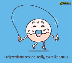I only work out because I really, really like donuts. Top 20 funny fitness quotes