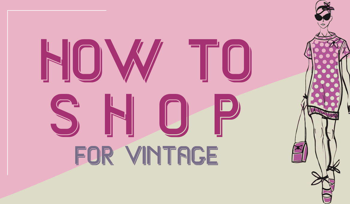 HOW TO SHOP FOR VINTAGE