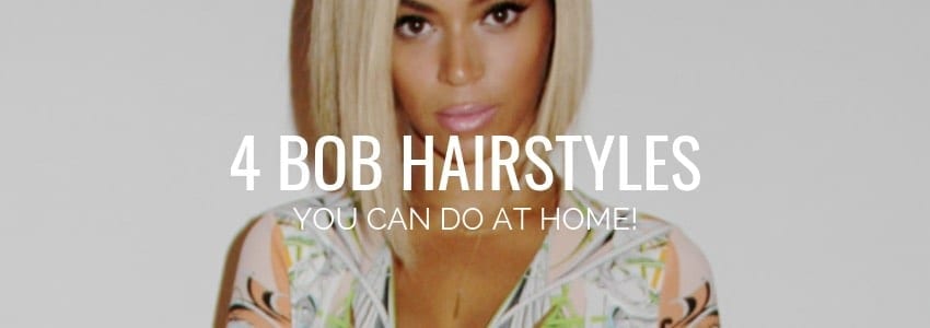 DIY Bob Life: Our Top 4 Bob Hairstyles You Can Do at Home!