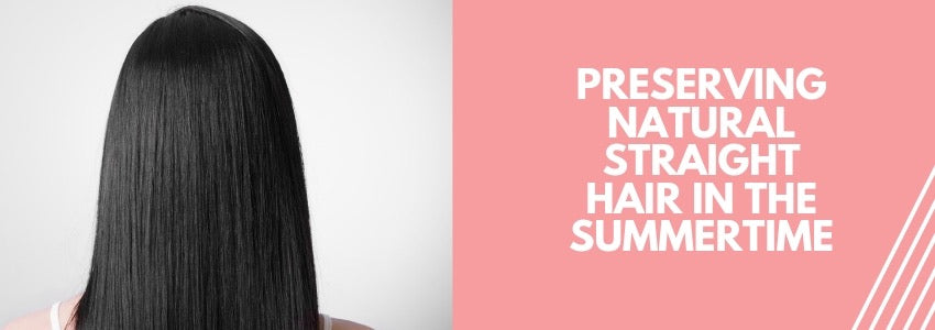Preserving Natural Straight Hair In The Summertime