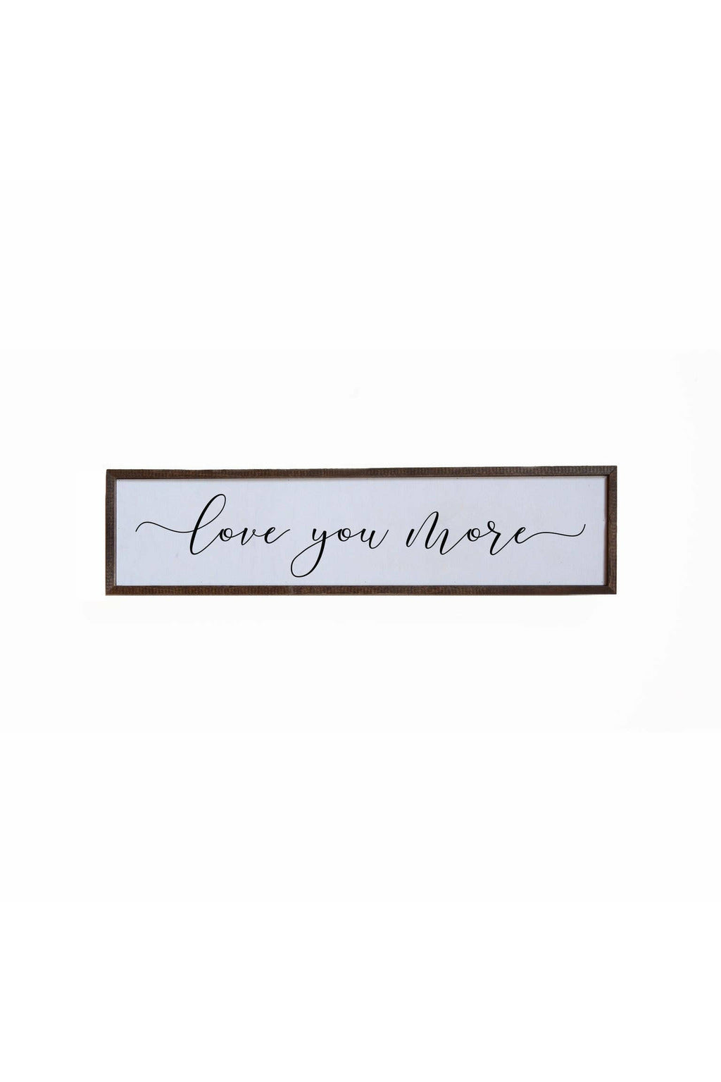 Love You More Wooden Sign