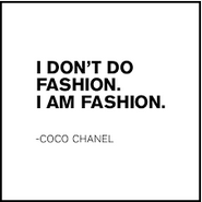 Coco Chanel Quote - I don't do fashion, I am fashion