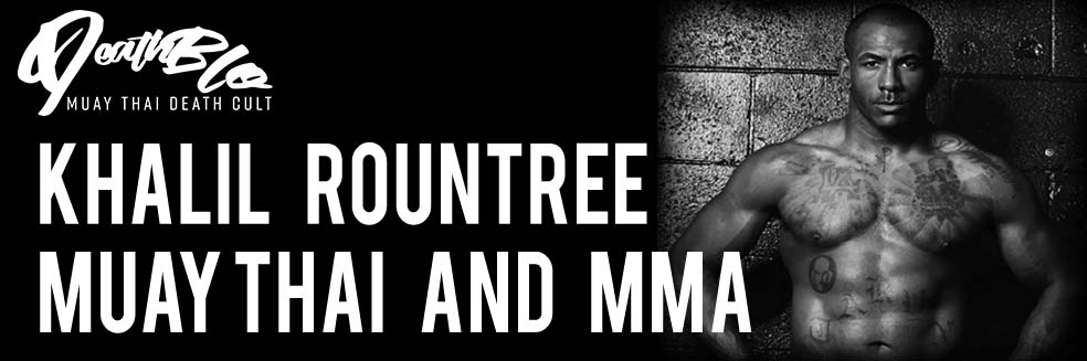 Khalil Rountree | Muay Thai and MMA | DeathBlo