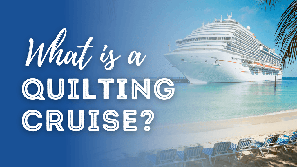 What Is a Quilting Cruise? Stitchin Heaven