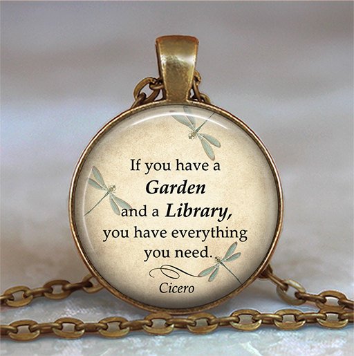 If You Have A Garden And A Library You Have Everything You Need