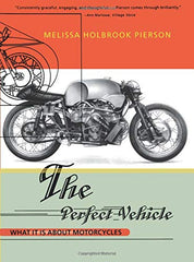 The Perfect Vehicle: What It Is About Motorcycles