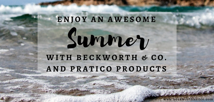 Enjoy an Awesome Summer with Beckworth & Co. and Pratico Products