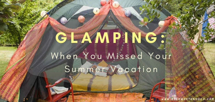 GLAMPING: When You Missed Your Summer Vacation