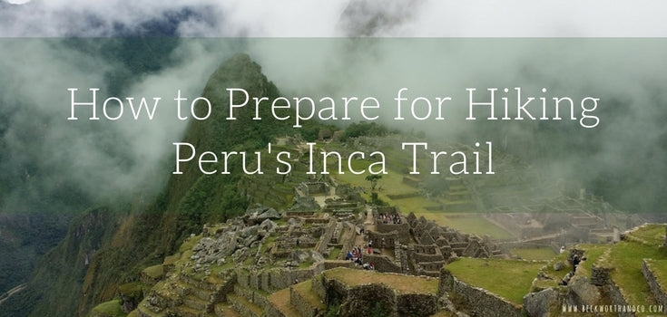 How to Prepare for Hiking Peru's Inca Trail