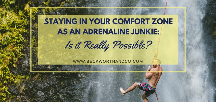 Staying in Your Comfort Zone as an Adrenaline Junkie: Is it Really Possible?