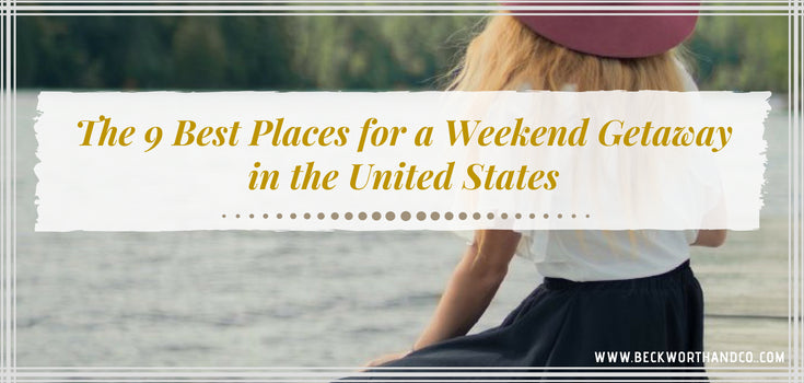 The 9 Best Places for a Weekend Getaway in the United States