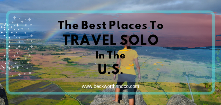 The Best Places to Travel Solo in the U.S.