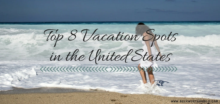 Top 8 Vacation Spots in the United States