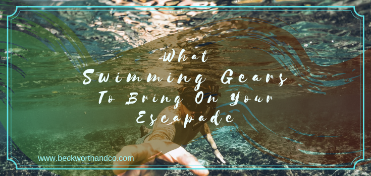 What Swimming Gears To Bring On Your Escapade