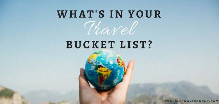 What's in Your Travel Bucket List?