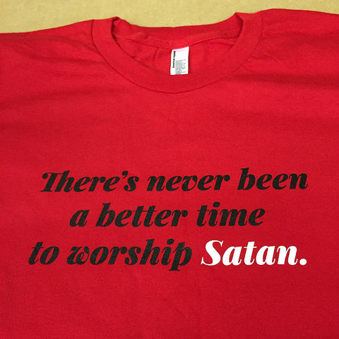 there's never been a better time to worship satan shirt