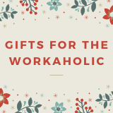 Gifts For a Workaholic