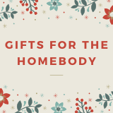 Gifts For the Homebody