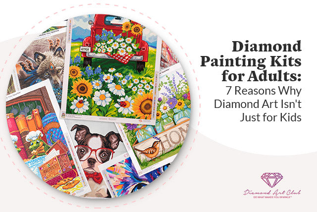 Diamond Painting Kits for Adults: 7 Reasons Why Diamond Art Isn't Just for  Kids – Diamond Art Club