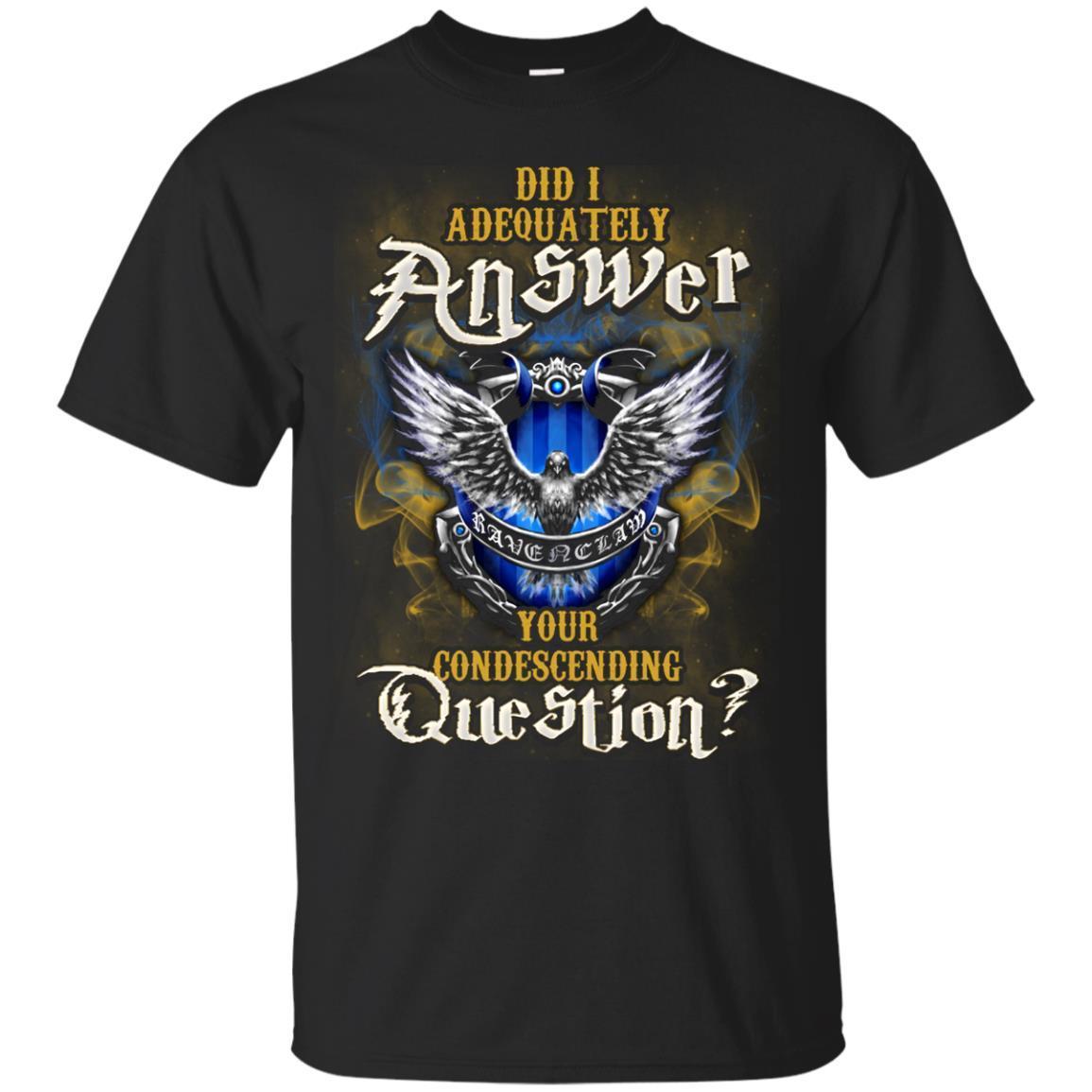 Did I Adequately Answer Your Condescending Question Ravenclaw House Harry Potter Fan ShirtG200 Gildan Ultra Cotton T-Shirt