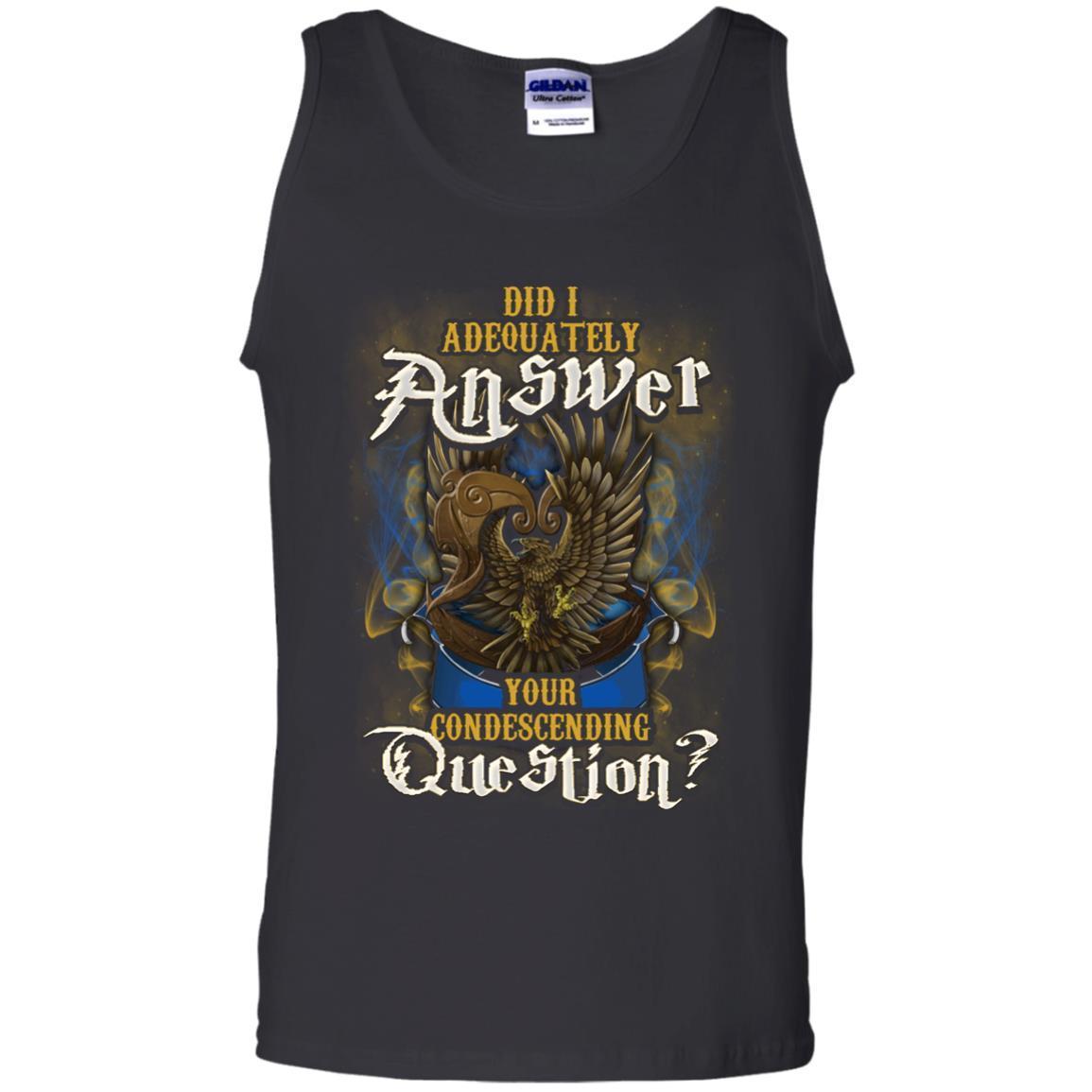 Did I Adequately Answer Your Condescending Question Ravenclaw House Harry Potter ShirtG220 Gildan 100% Cotton Tank Top