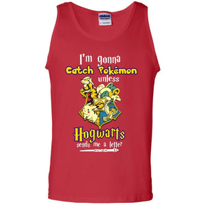 I'm Gonna Catch Pokemon Unless Hogwarts Sends Me A Letter Harry Potter T-shirtG220 Gildan 100% Cotton Tank Top