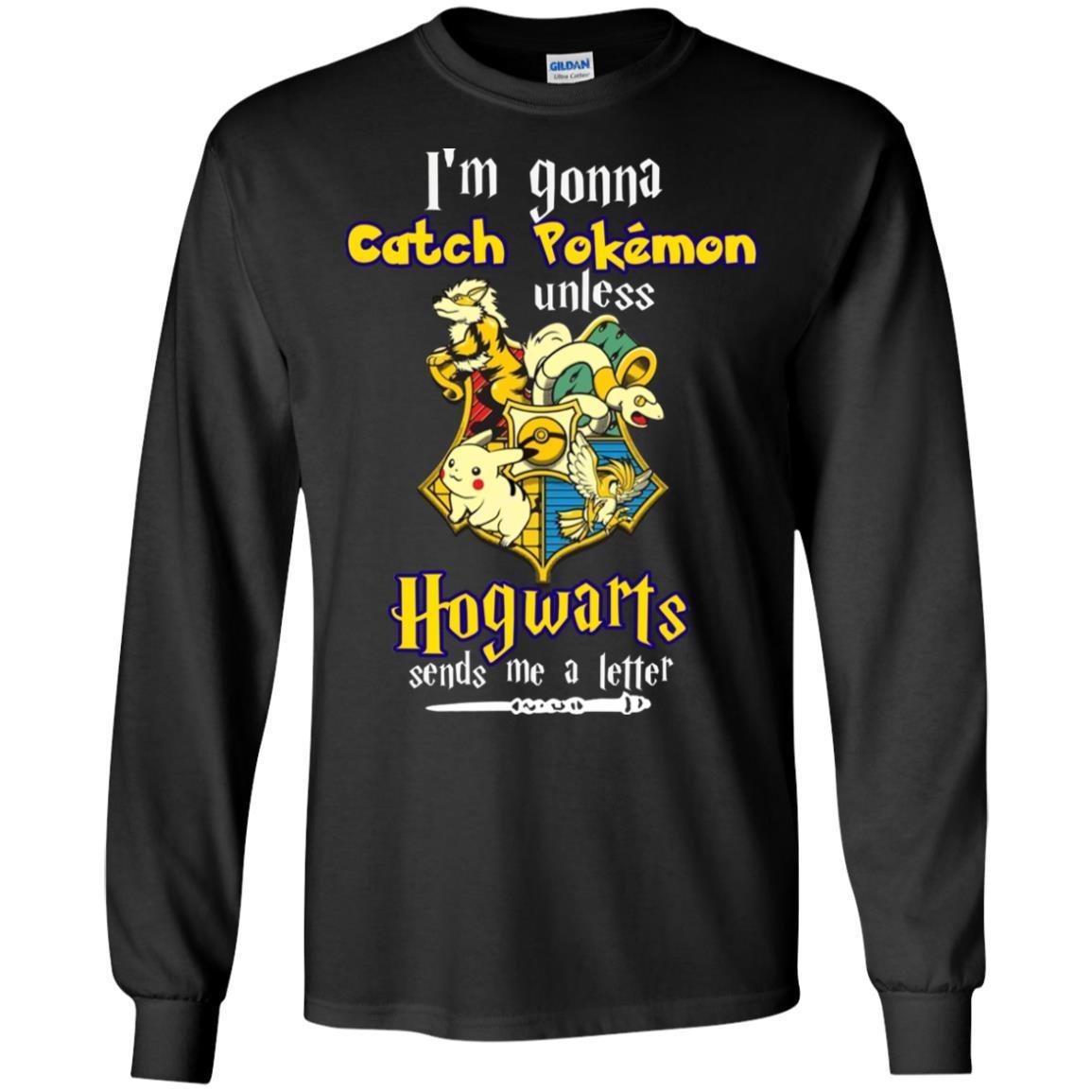 I'm Gonna Catch Pokemon Unless Hogwarts Sends Me A Letter Harry Potter T-shirtG240 Gildan LS Ultra Cotton T-Shirt