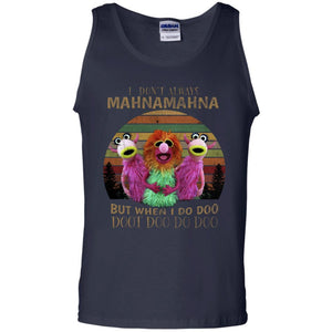 I Dont Always Mahnamahna But When I Do Doo Doot Doo Do Doo ShirtG220 Gildan 100% Cotton Tank Top