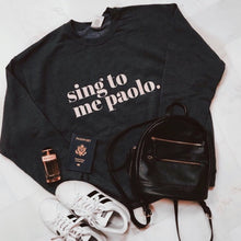  SING TO ME PAOLO - UNISEX CREWNECK