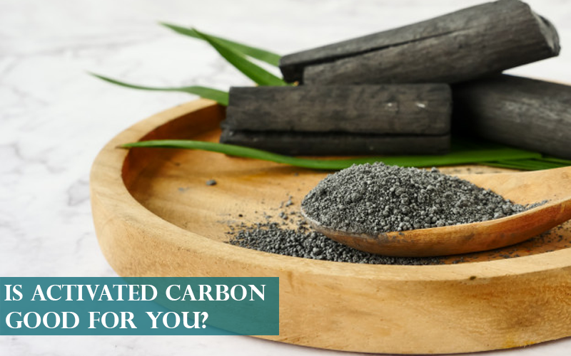 Activated Carbon Good For You