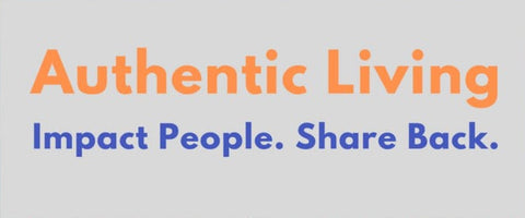 Authentic Living - Impact People. Share Back.