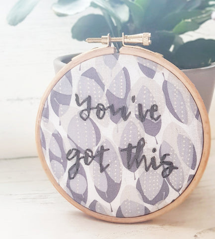 Youve Got this hand embroidery Hoop art