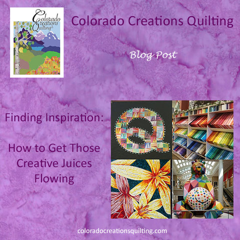 Finding Inspiration: How to Get Your Creative Juices Flowing by Jackie Vujcich of Colorado Creations Quilting