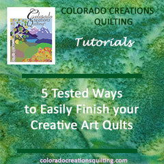 5 Tested Ways to Easily Finish your Creative Art Quilt by Jackie Vujcich of Colorado Creations Quilting